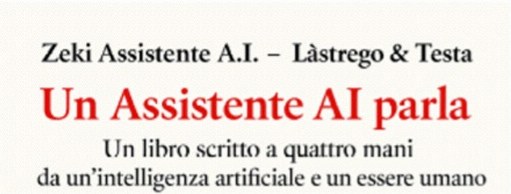 Zeki Assistente A.I. – Làstrego & Testa: Un Assistente AI parla. Un libro scritto a quattro mani da un'intelligenza artificiale e un essere umano